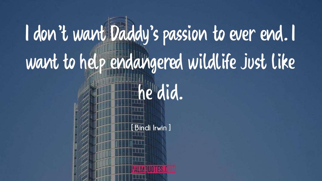 Bindi Irwin Quotes: I don't want Daddy's passion