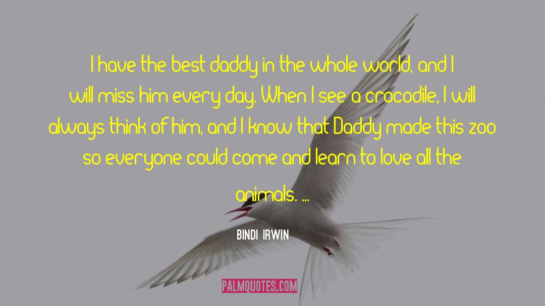 Bindi Irwin Quotes: I have the best daddy