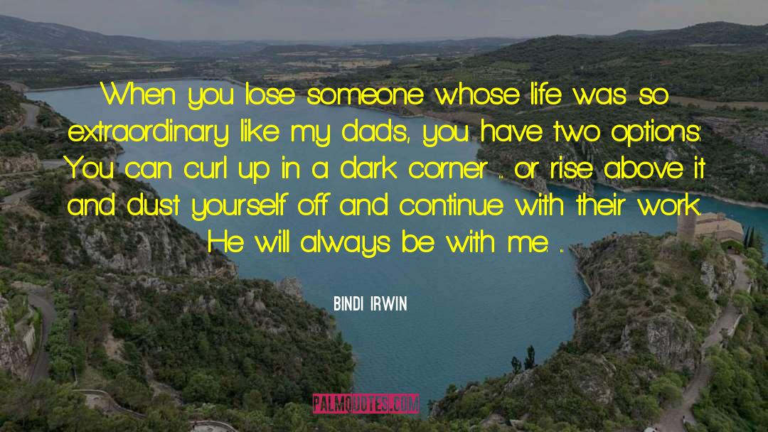 Bindi Irwin Quotes: When you lose someone whose