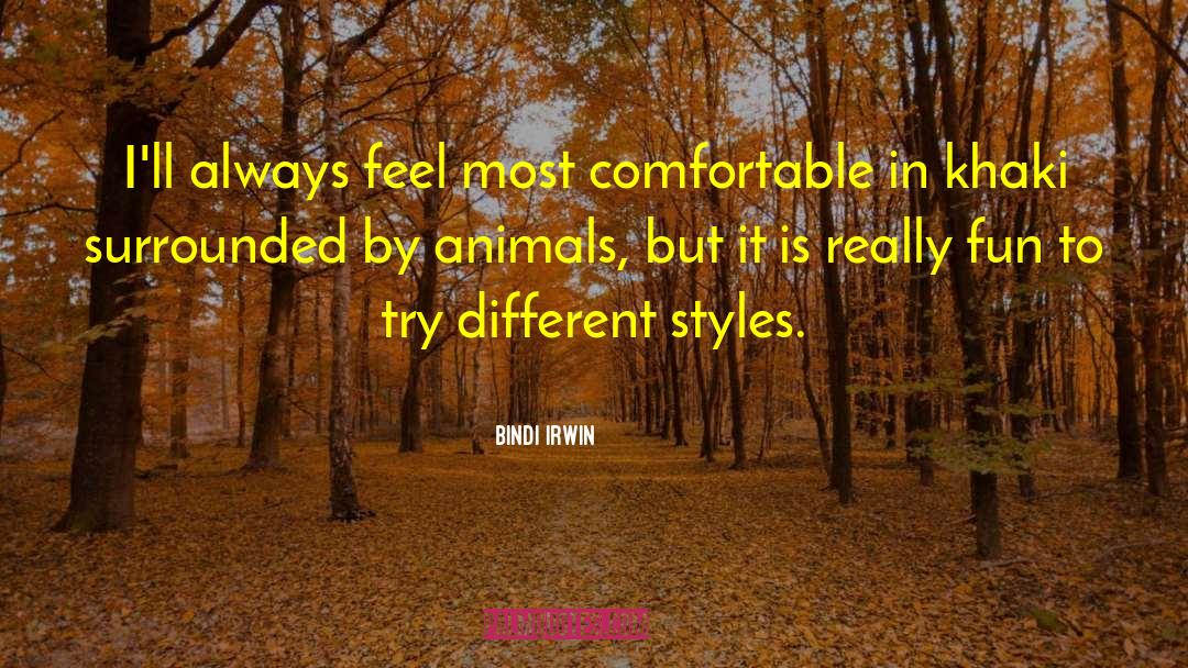 Bindi Irwin Quotes: I'll always feel most comfortable