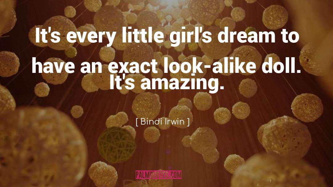 Bindi Irwin Quotes: It's every little girl's dream