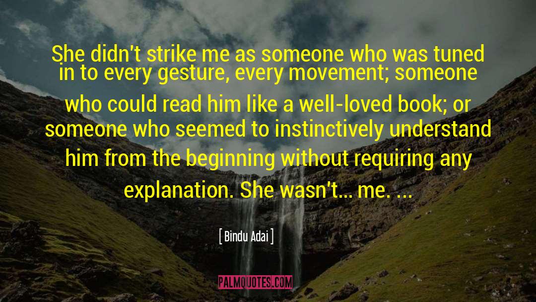 Bindu Adai Quotes: She didn't strike me as