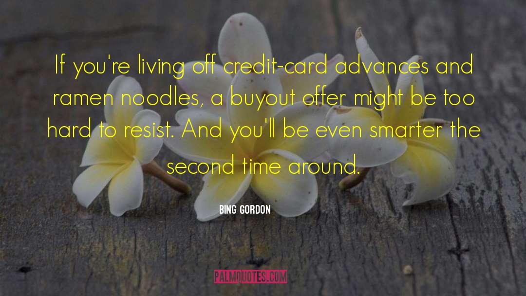 Bing Gordon Quotes: If you're living off credit-card