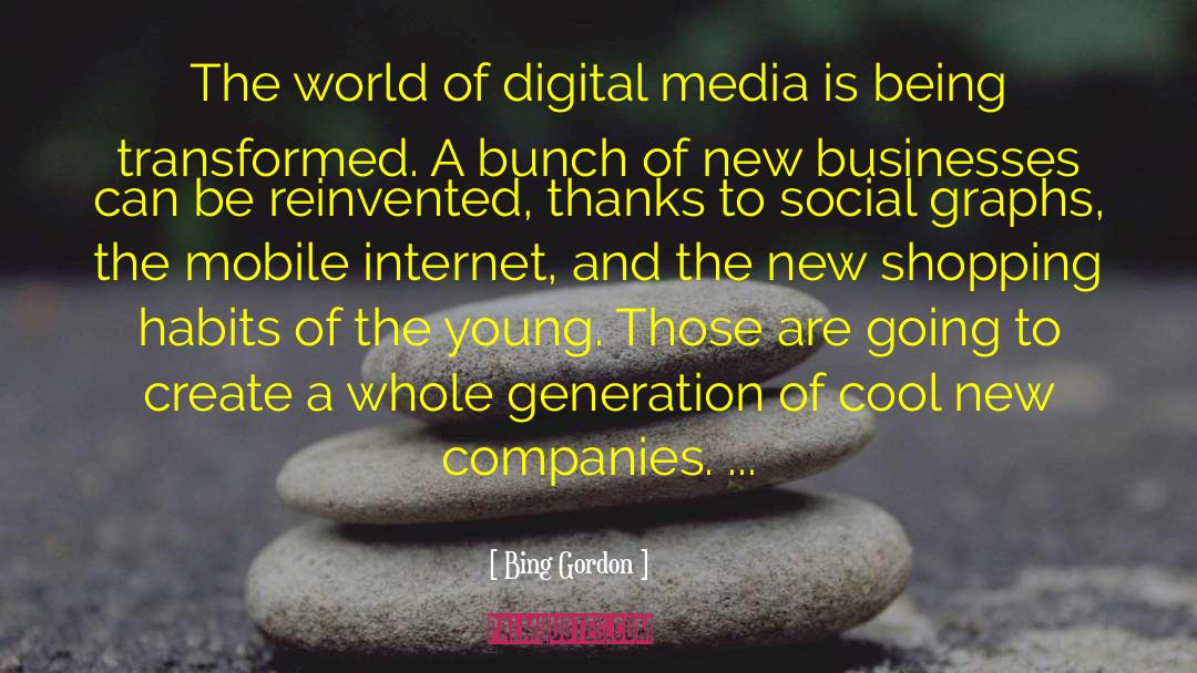 Bing Gordon Quotes: The world of digital media