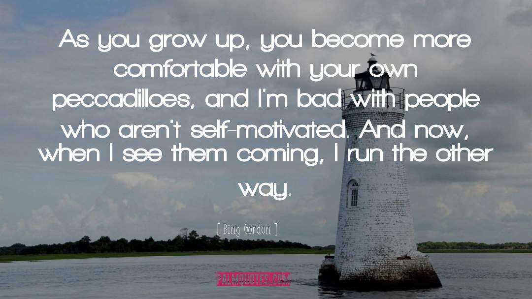 Bing Gordon Quotes: As you grow up, you