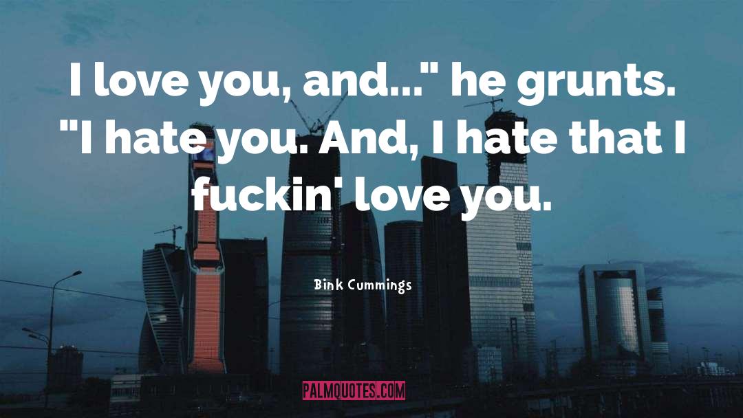 Bink Cummings Quotes: I love you, and...