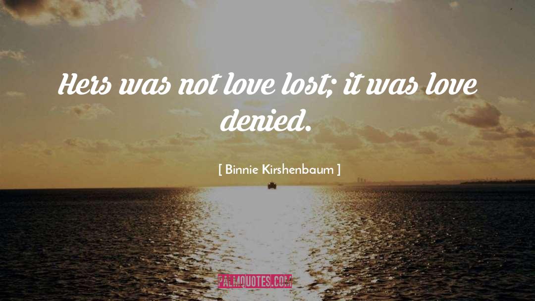 Binnie Kirshenbaum Quotes: Hers was not love lost;