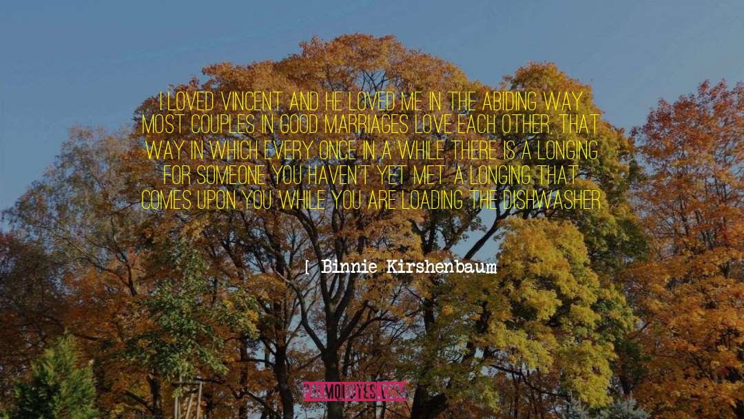 Binnie Kirshenbaum Quotes: <br />I loved Vincent and