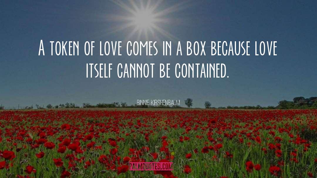 Binnie Kirshenbaum Quotes: A token of love comes