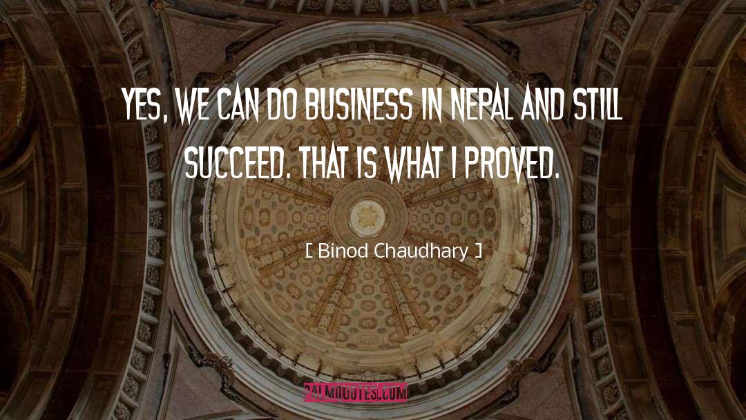 Binod Chaudhary Quotes: Yes, we can do business