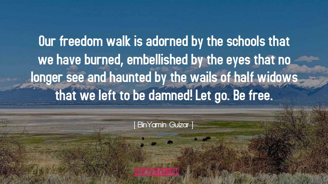 BinYamin Gulzar Quotes: Our freedom walk is adorned