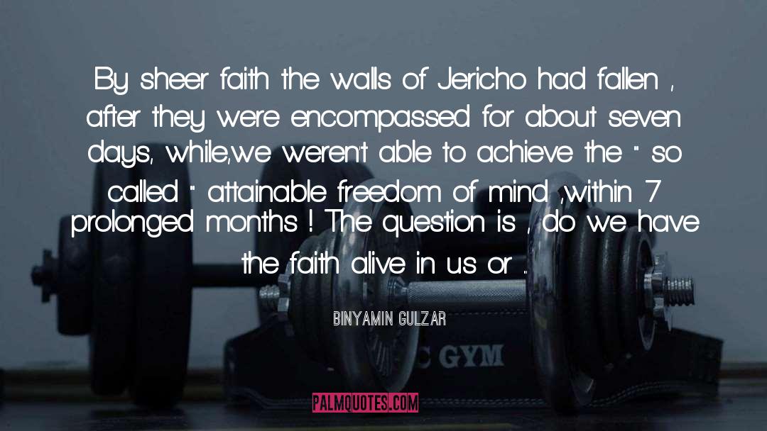 BinYamin Gulzar Quotes: By sheer faith the walls