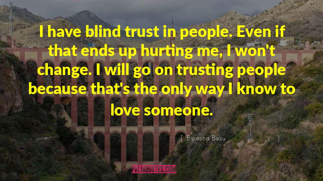 Bipasha Basu Quotes: I have blind trust in