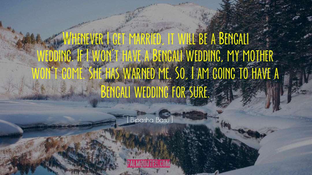 Bipasha Basu Quotes: Whenever I get married, it