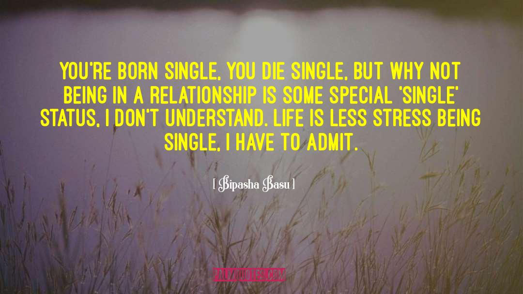 Bipasha Basu Quotes: You're born single, you die