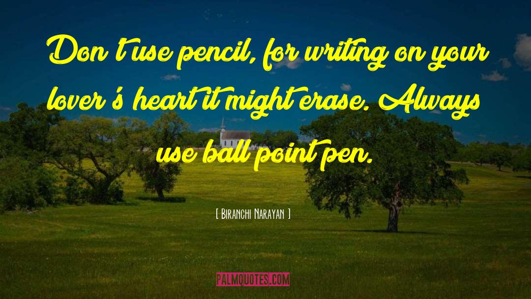 Biranchi Narayan Quotes: Don't use pencil, for writing
