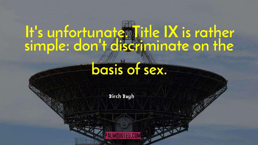 Birch Bayh Quotes: It's unfortunate. Title IX is