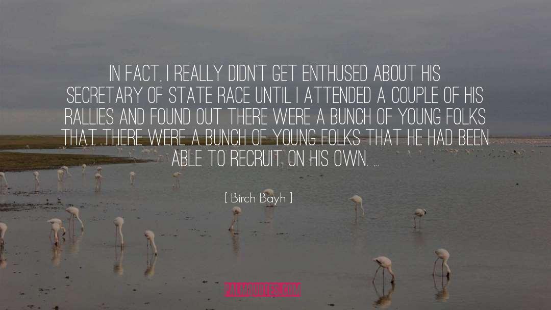 Birch Bayh Quotes: In fact, I really didn't