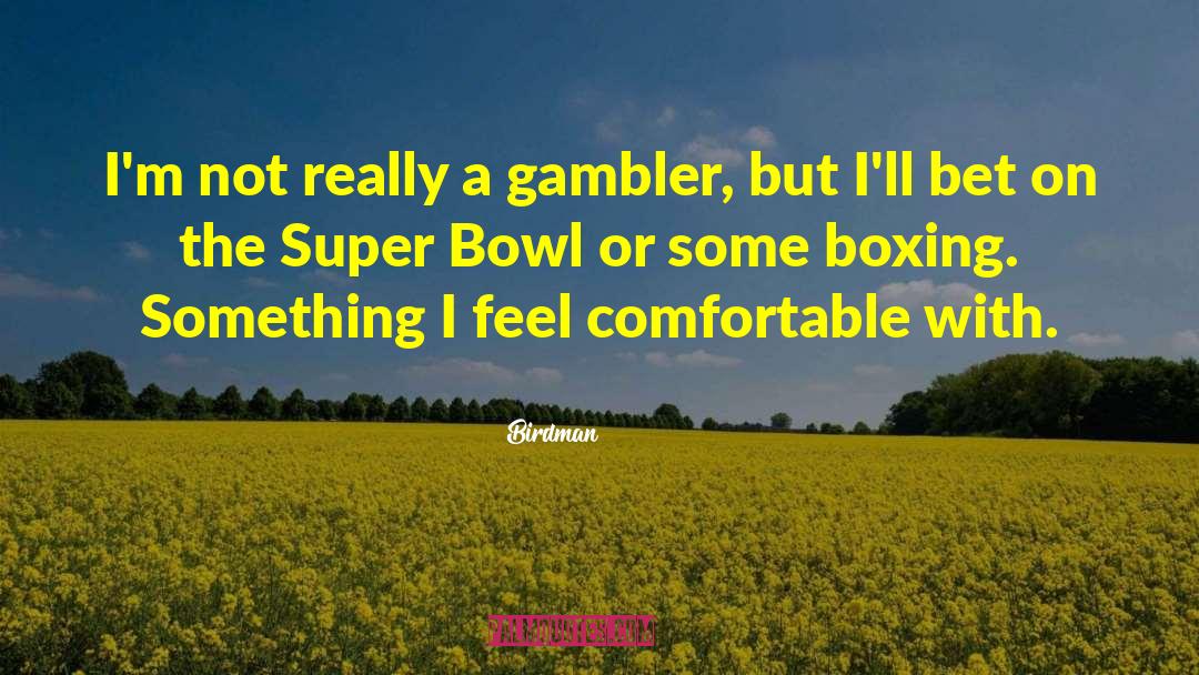 Birdman Quotes: I'm not really a gambler,