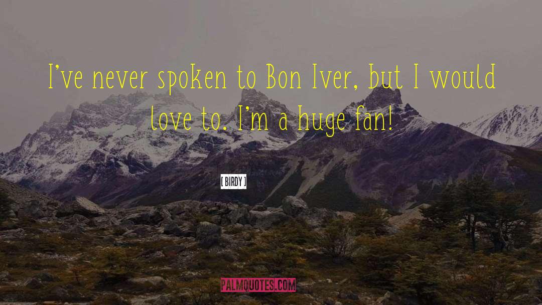 Birdy Quotes: I've never spoken to Bon
