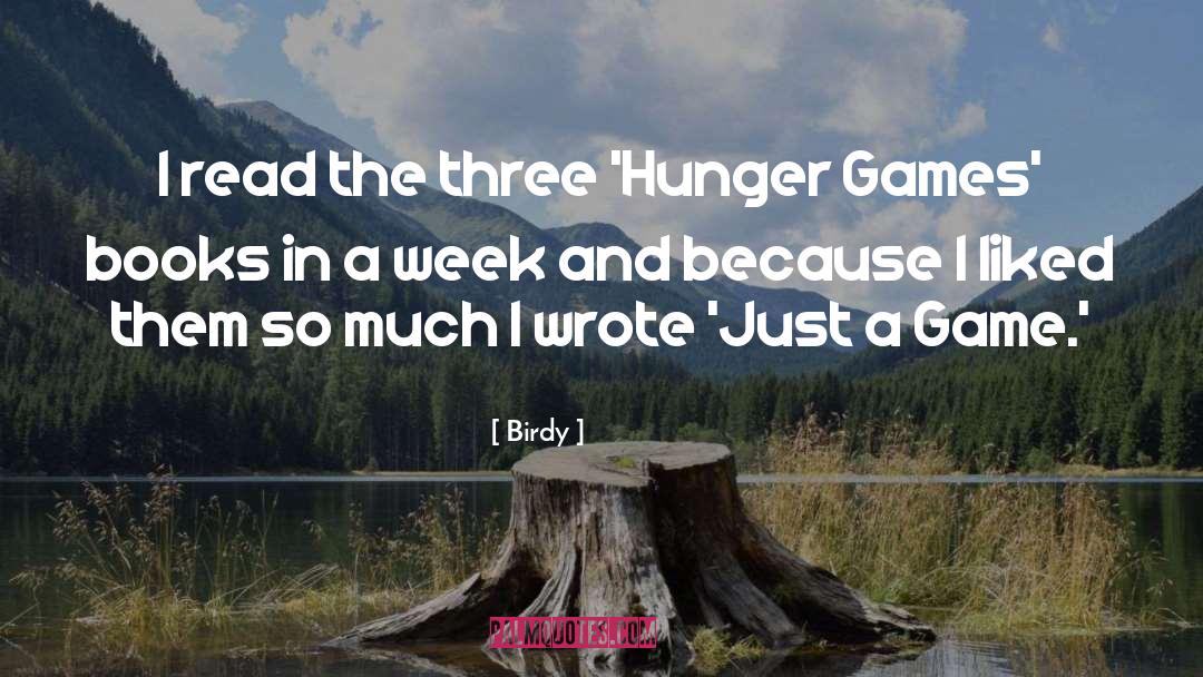 Birdy Quotes: I read the three 'Hunger