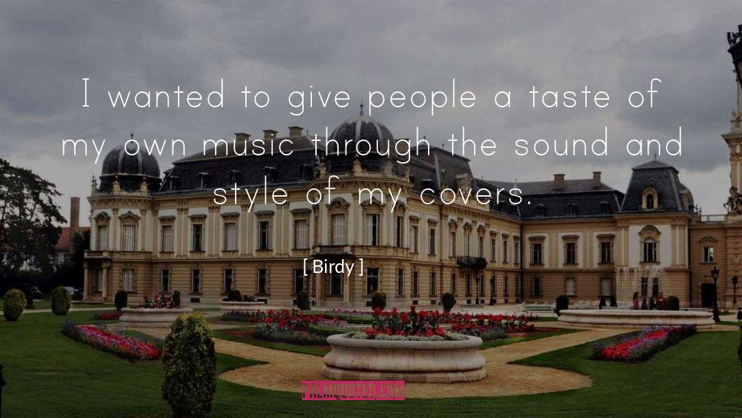 Birdy Quotes: I wanted to give people
