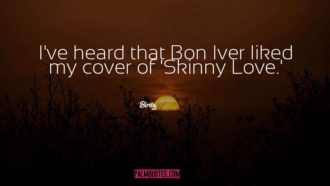 Birdy Quotes: I've heard that Bon Iver