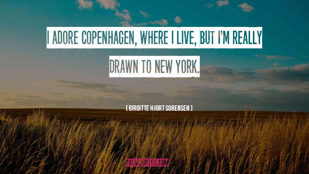 Birgitte Hjort Sorensen Quotes: I adore Copenhagen, where I