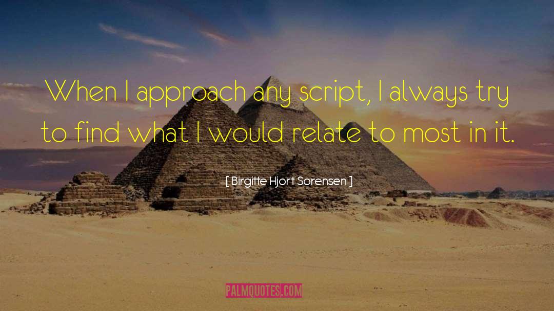 Birgitte Hjort Sorensen Quotes: When I approach any script,