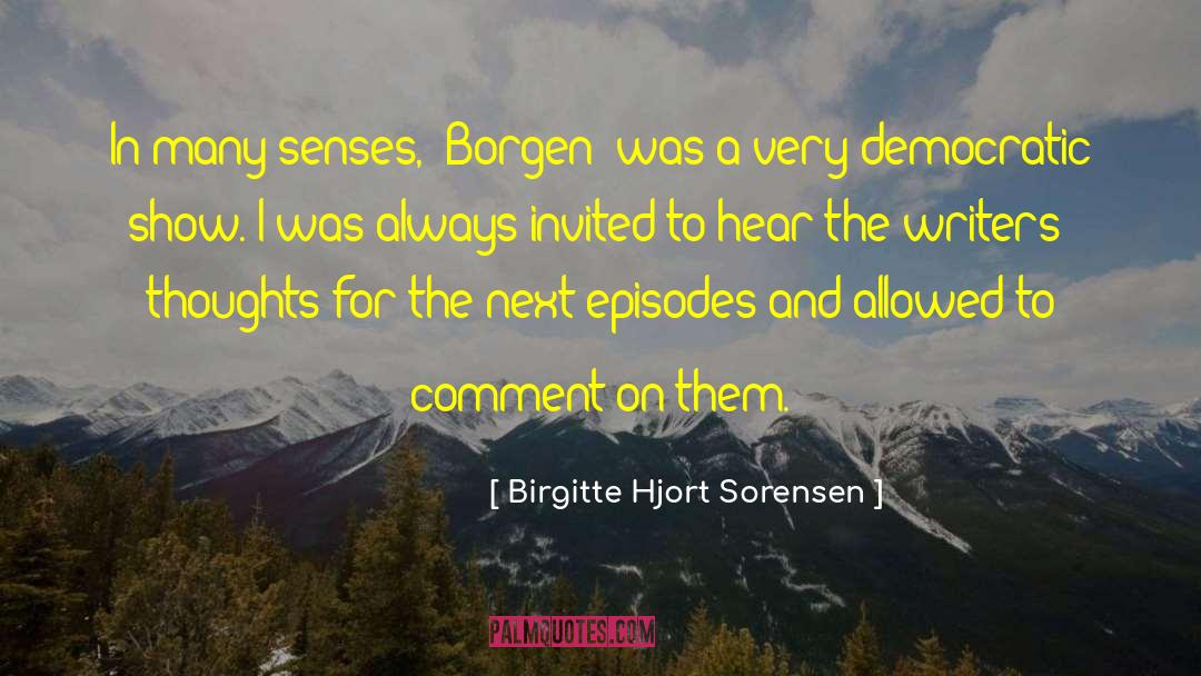 Birgitte Hjort Sorensen Quotes: In many senses, 'Borgen' was