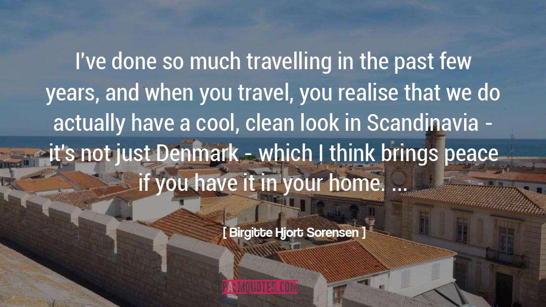 Birgitte Hjort Sorensen Quotes: I've done so much travelling