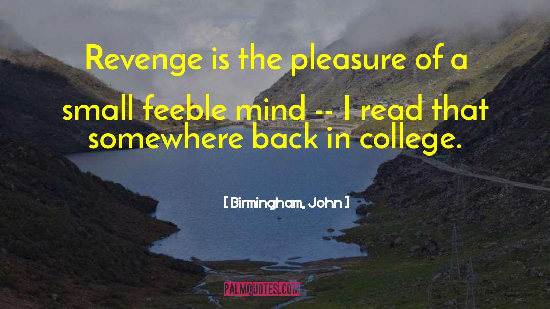 Birmingham, John Quotes: Revenge is the pleasure of