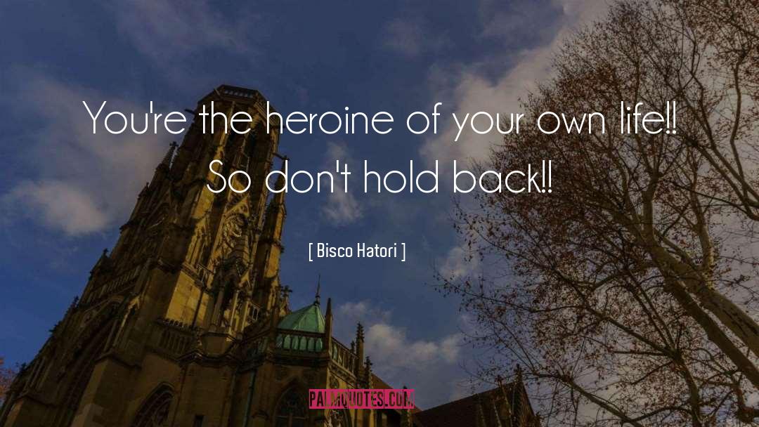 Bisco Hatori Quotes: You're the heroine of your