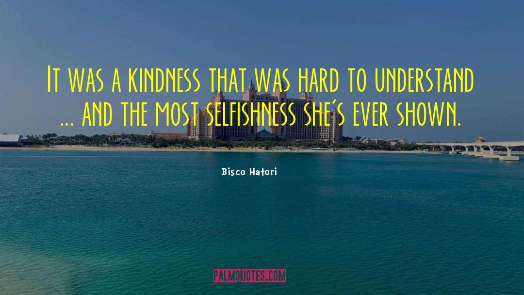 Bisco Hatori Quotes: It was a kindness that