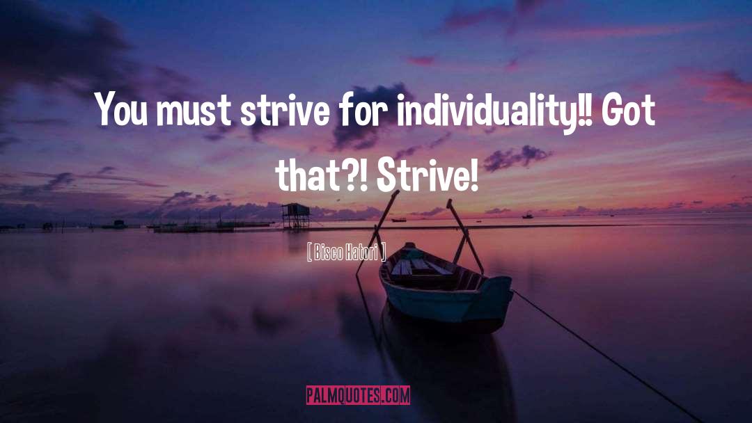 Bisco Hatori Quotes: You must strive for individuality!!