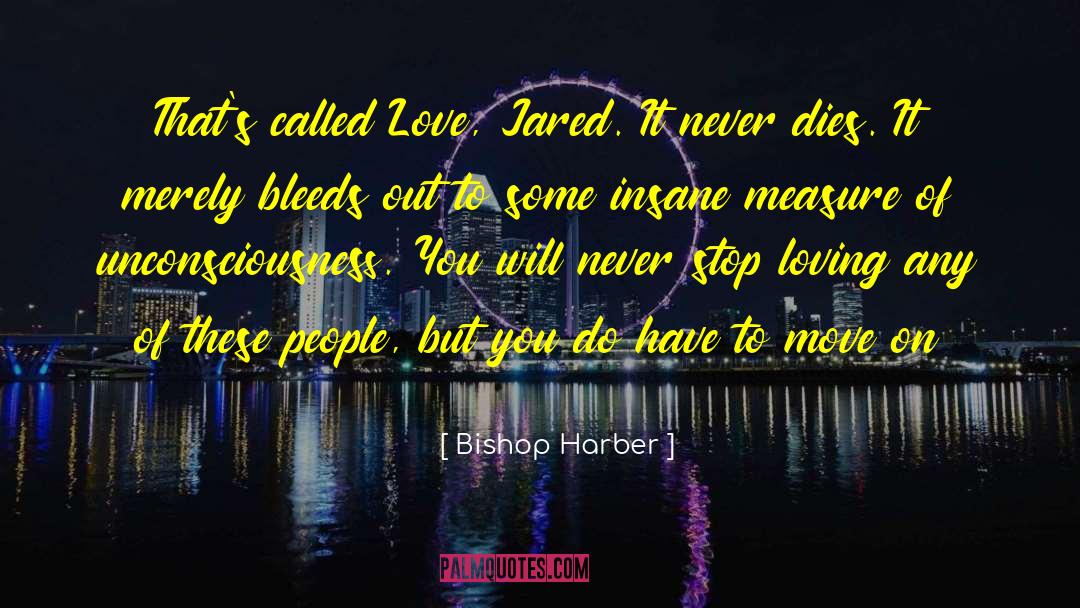 Bishop Harber Quotes: That's called Love, Jared. It