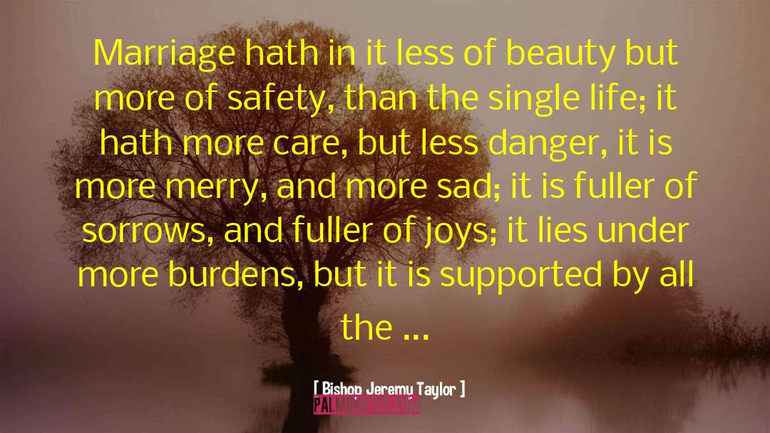 Bishop Jeremy Taylor Quotes: Marriage hath in it less