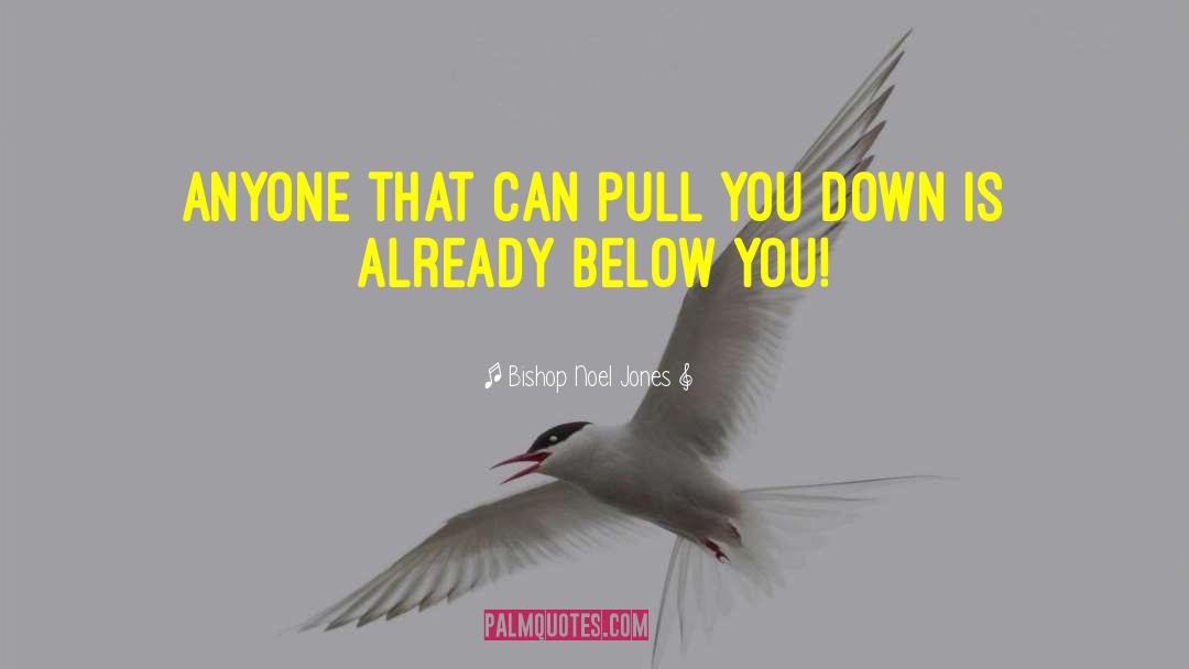 Bishop Noel Jones Quotes: Anyone that can pull you