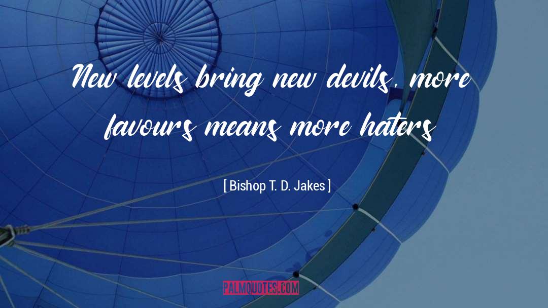 Bishop T. D. Jakes Quotes: New levels bring new devils,