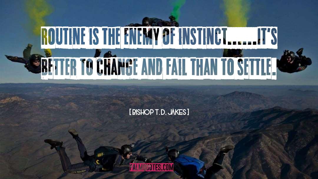 Bishop T. D. Jakes Quotes: Routine is the enemy of