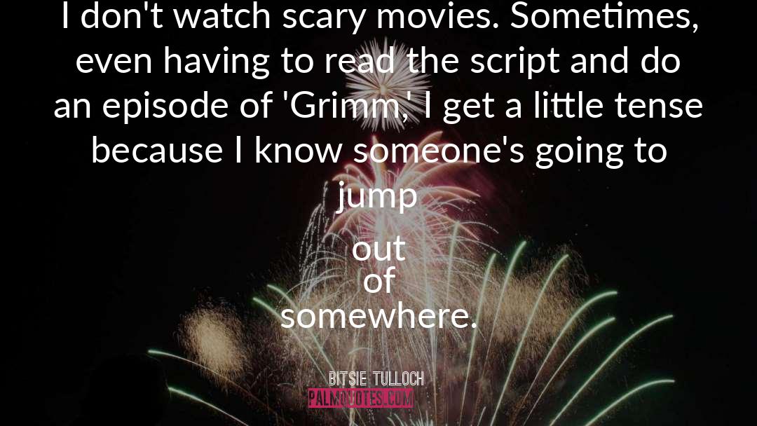 Bitsie Tulloch Quotes: I don't watch scary movies.