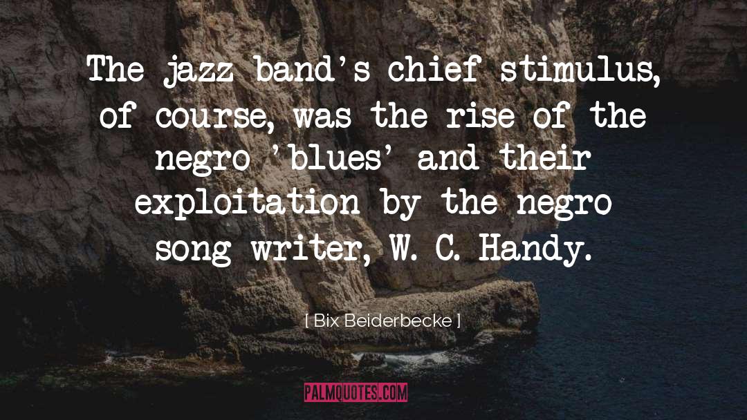 Bix Beiderbecke Quotes: The jazz band's chief stimulus,