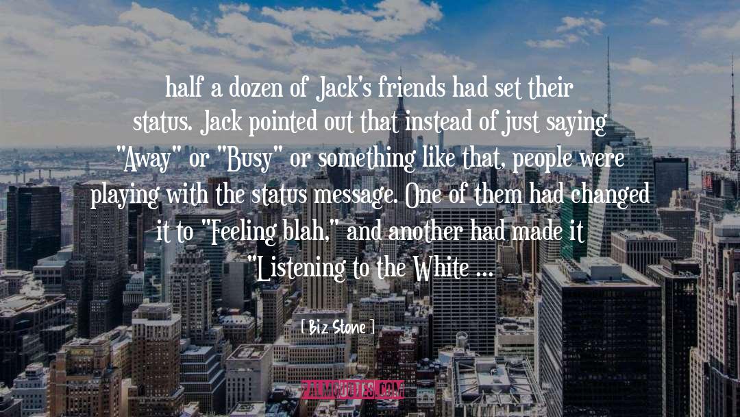 Biz Stone Quotes: half a dozen of Jack's