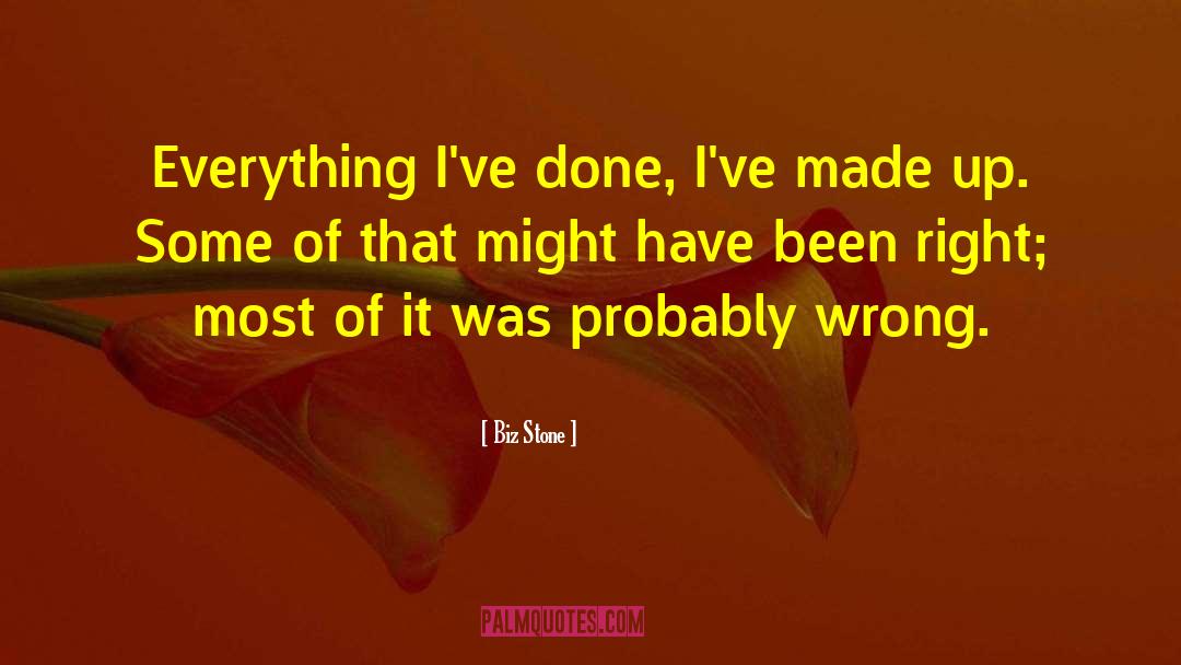 Biz Stone Quotes: Everything I've done, I've made