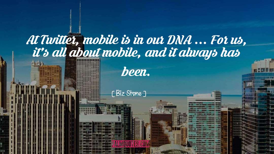 Biz Stone Quotes: At Twitter, mobile is in