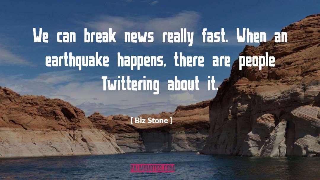 Biz Stone Quotes: We can break news really