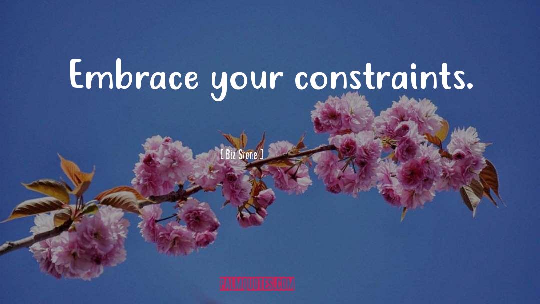 Biz Stone Quotes: Embrace your constraints.