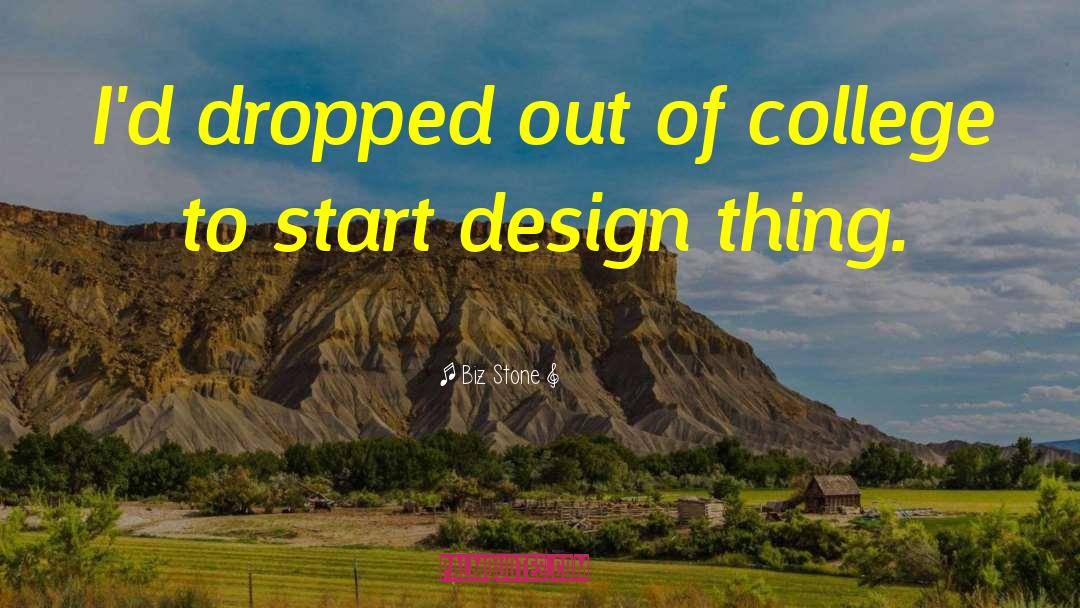 Biz Stone Quotes: I'd dropped out of college