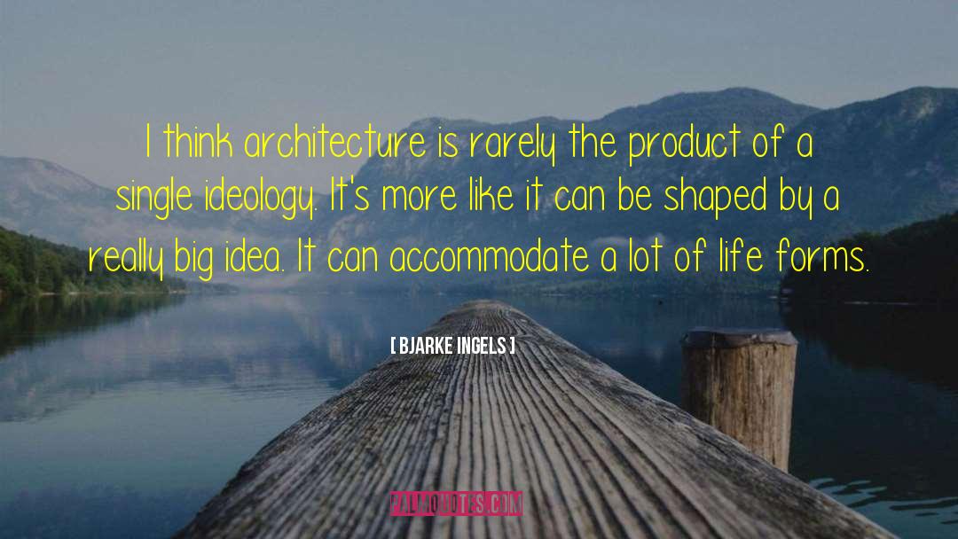 Bjarke Ingels Quotes: I think architecture is rarely