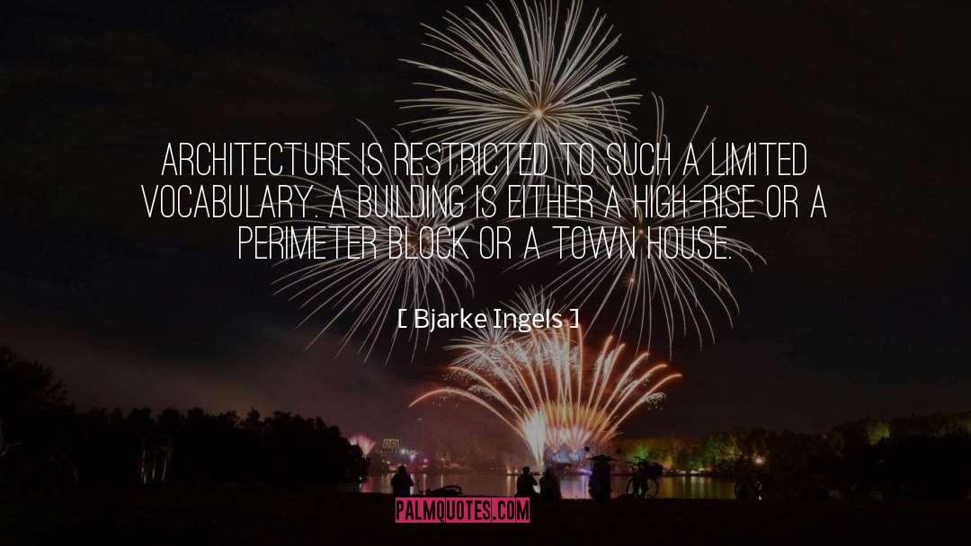 Bjarke Ingels Quotes: Architecture is restricted to such